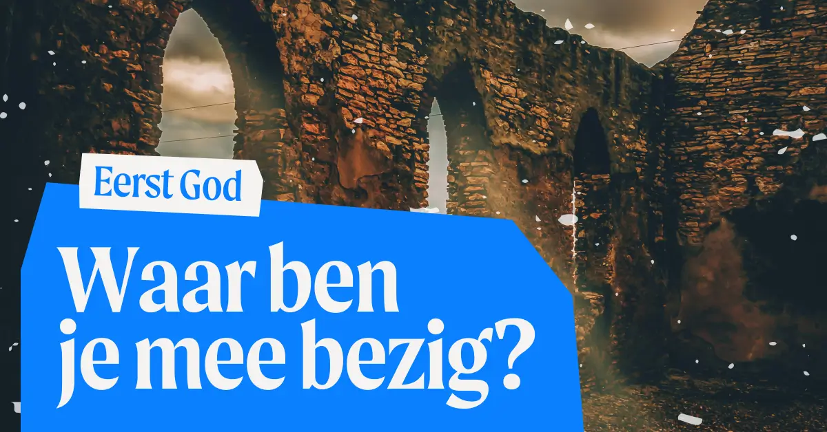 Eerst God - Waar ben je mee bezig?