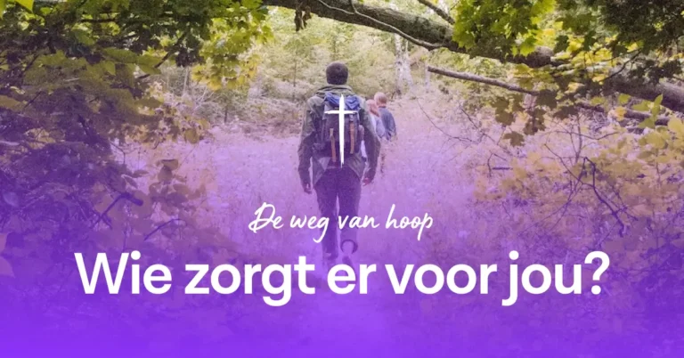 De weg van hoop – Wie zorgt er voor jou?