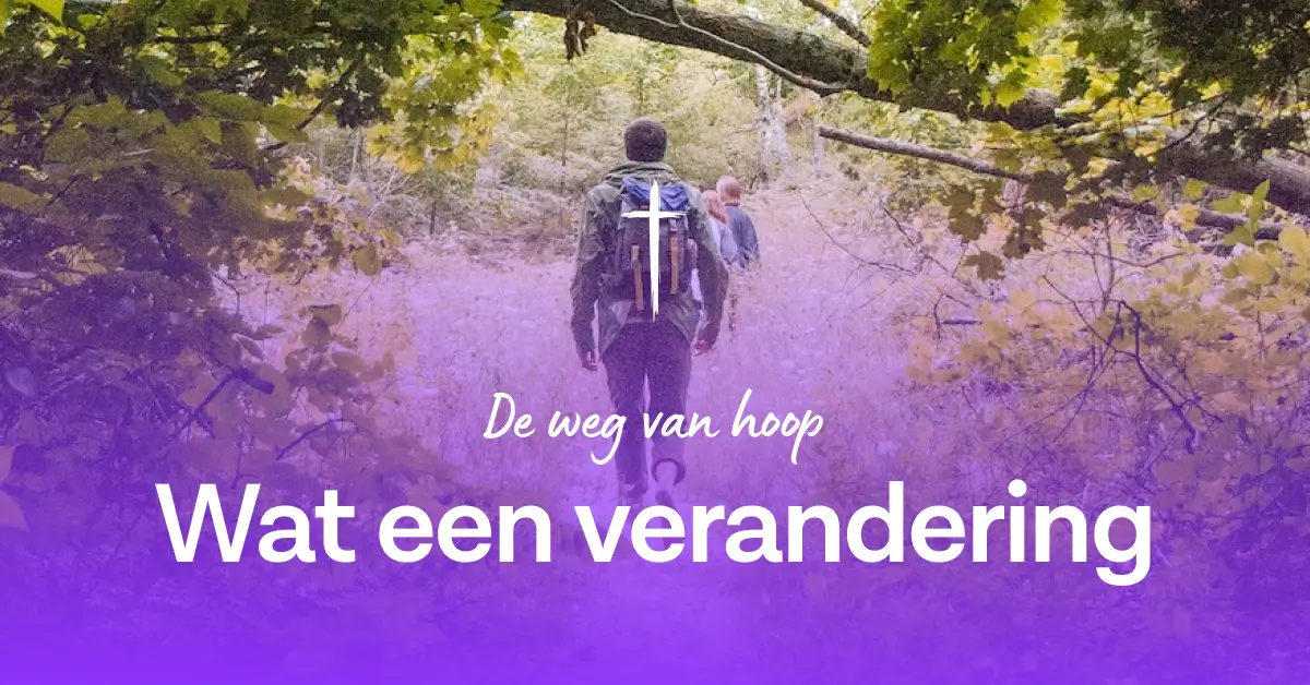 De weg van hoop – Wat een verandering