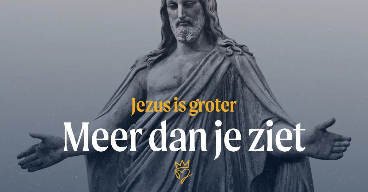 Meer dan je ziet – Jezus is groter