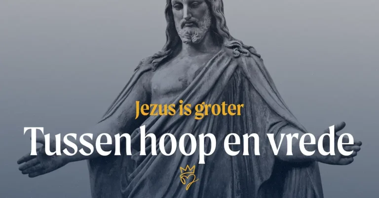 Jezus is groter – Tussen hoop en vrede